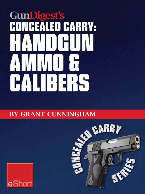 Title details for Gun Digest's Handgun Ammo & Calibers Concealed Carry eShort by Grant Cunningham - Available